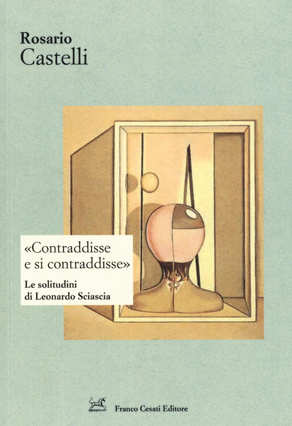 «Contraddisse e si contraddisse». Le solitudini di Leonardo Sciascia