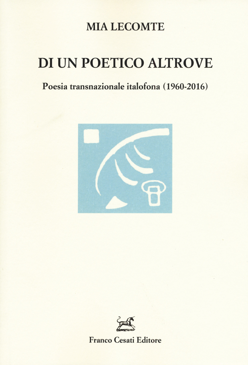 Di un poetico altrove. Poesia transnazionale italofona (1960-2016)