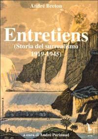 Entretiens. Storia del surrealismo 1919-1945