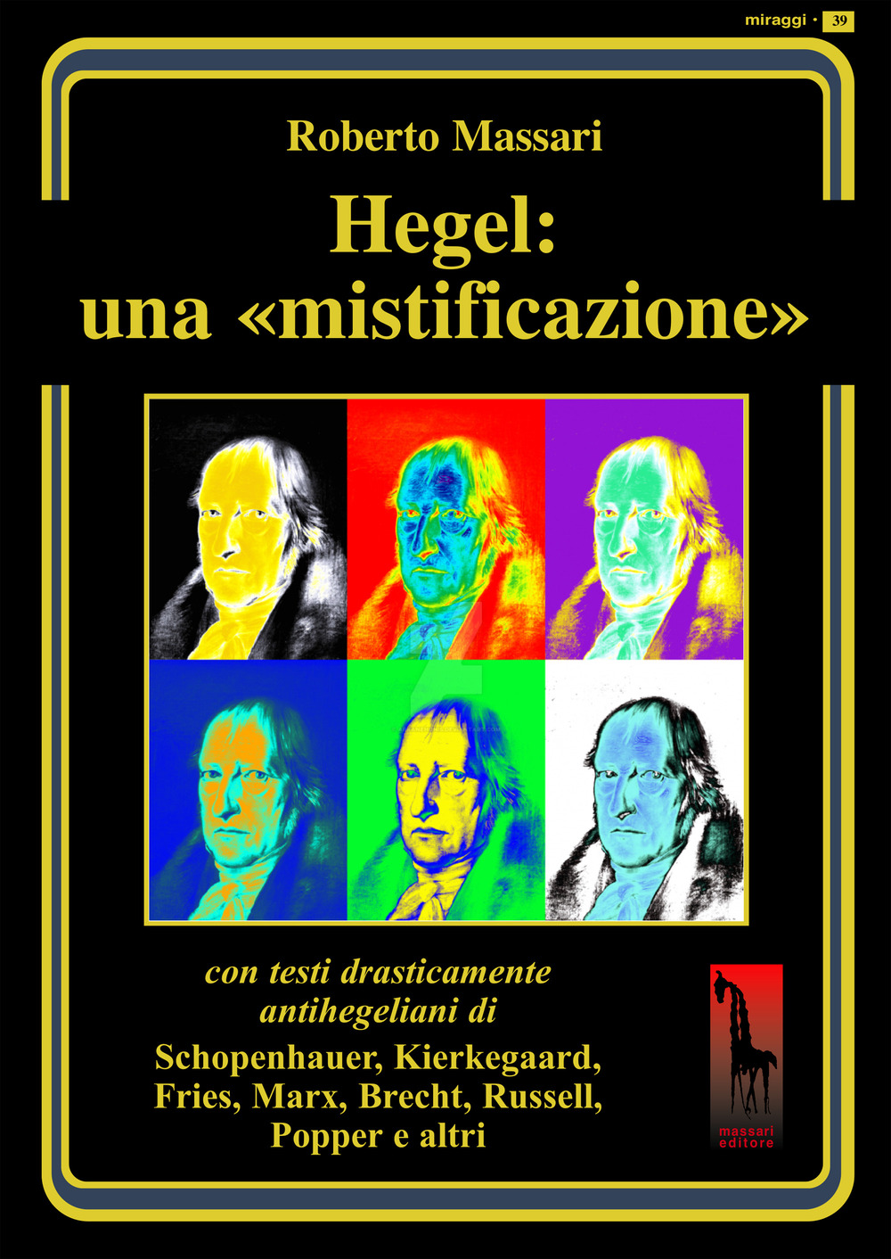 Hegel: una mistificazione. Con testi in appendice di Schopenhauer, Marx, …