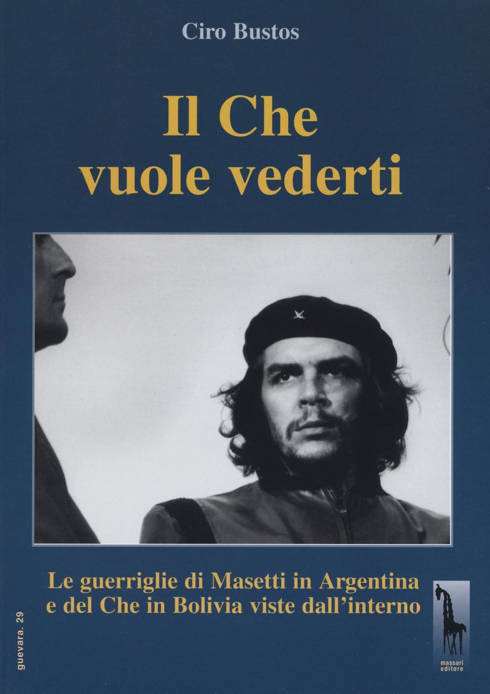 Il Che vuole vederti. Le guerriglie di Masetti in Argentina …