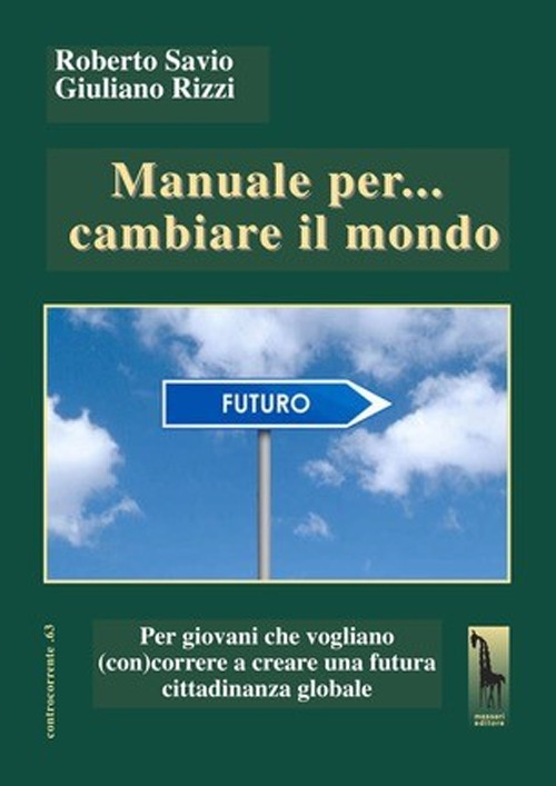 Manuale per. cambiare il mondo Per giovani che vogliano (con)correre …