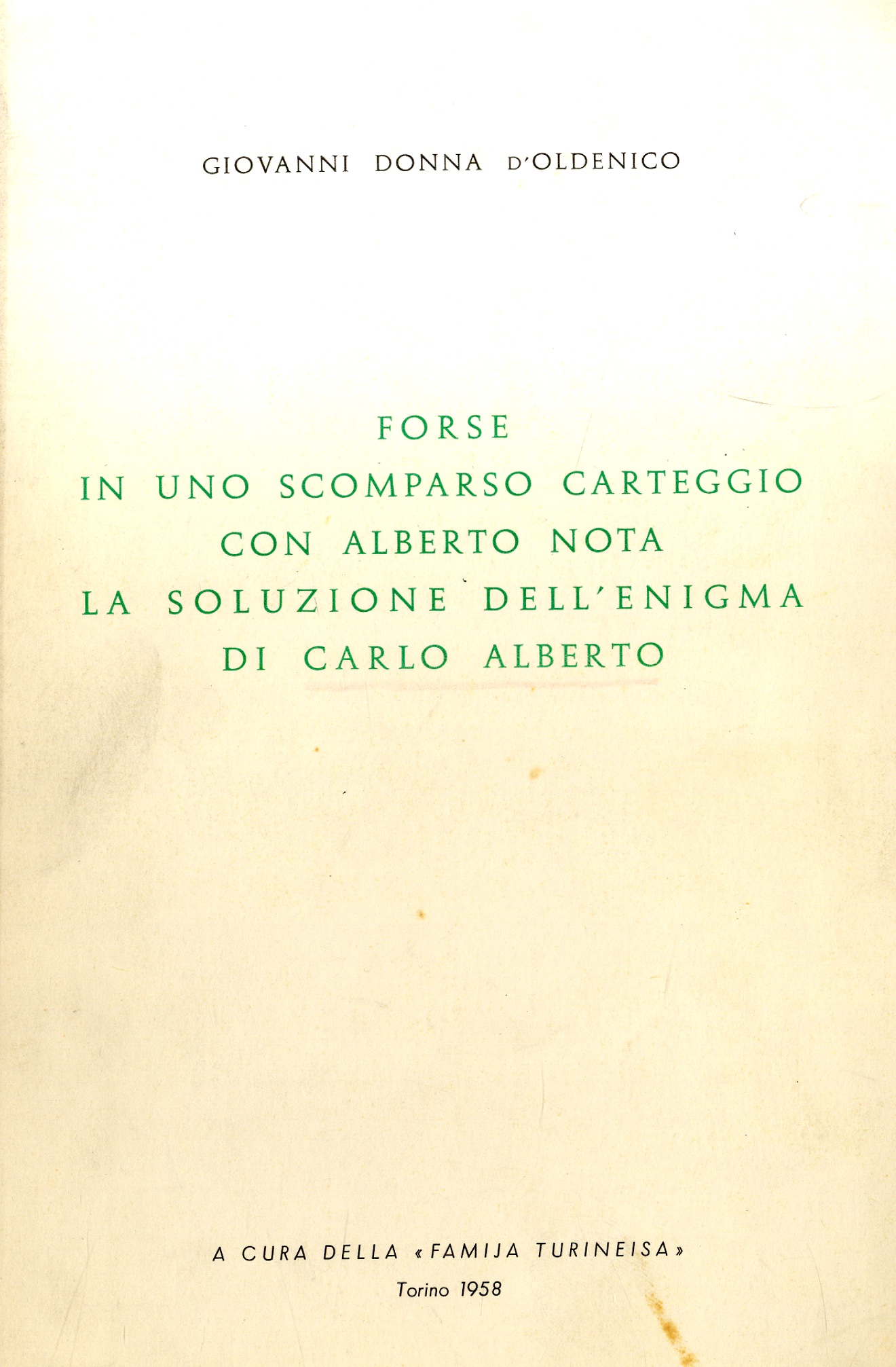 Forse in uno scomparso carteggiocon Carlo Alberto Nota la soluzione …