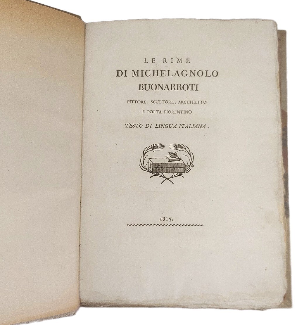 Le Rime di M.Buonarroti, pittore, scultore, architetto e poeta fiorentino.