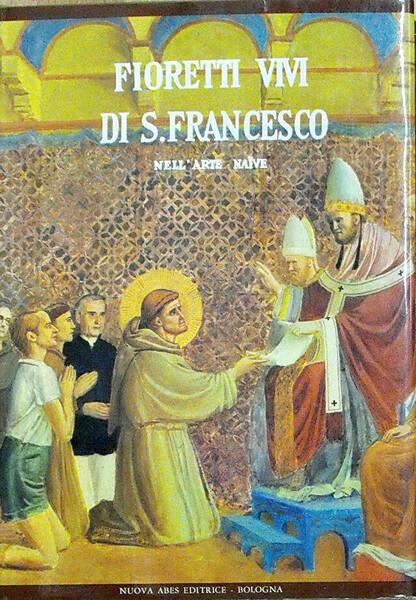 FIORETTI VIVI DI S. FRANCESCO NELL'ARTE NAIVE