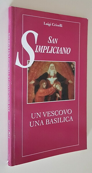 SAN SIMPLICIANO - UN VESCOVO UNA BASILICA - Guida storico-artistica …