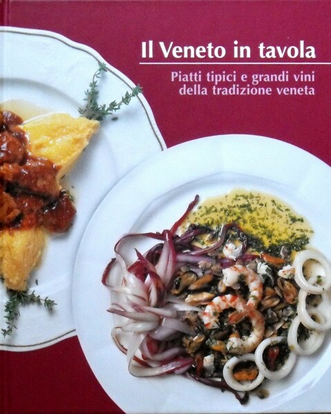 IL VENETO IN TAVOLA - Piatti tipici e grandi vini …