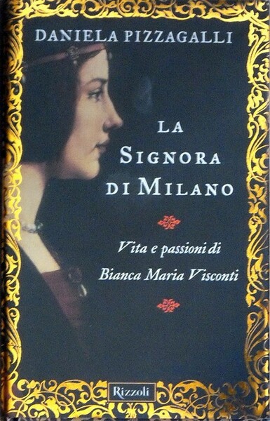 LA SIGNORA DI MILANO - Vita e passioni di Bianca …