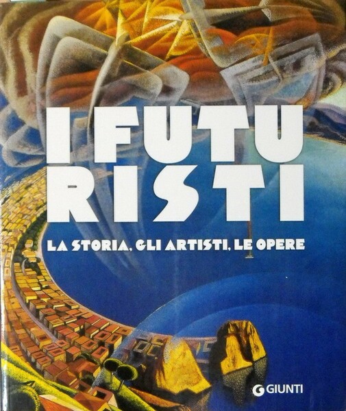 I FUTURISTI - La storia, gli artisti, le opere