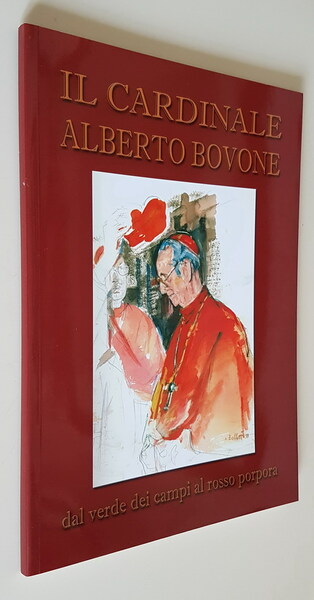IL CARDINALE ALBERTO BOVONE dal verde dei campi al rosso …