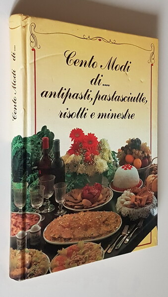 CENTO MODI DI. ANTIPASTI, PASTASCIUTTE, RISOTTI E MINESTRE