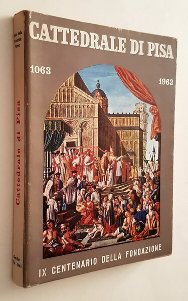 CATTEDRALE DI PISA 1063-1963 - IX. Centenario della Fondazione - …