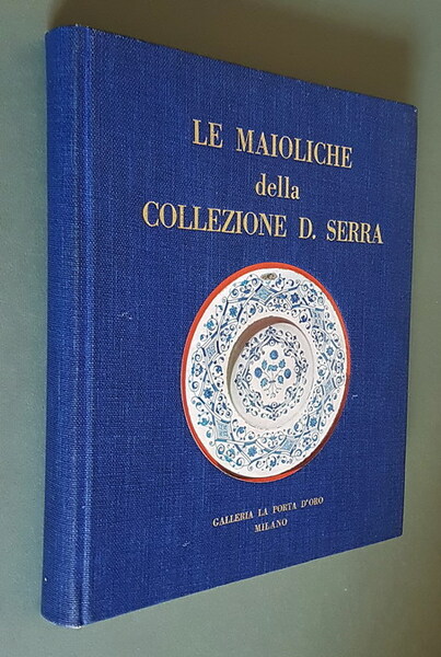 LE MAIOLICHE DELLA COLLEZIONE D. SERRA