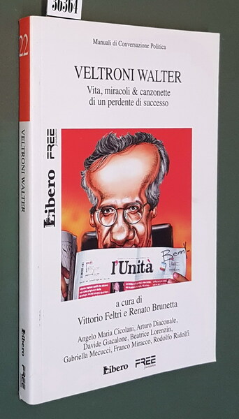 VELTRONI WALTER - Vita, miracoli e canzonette di un perdente …