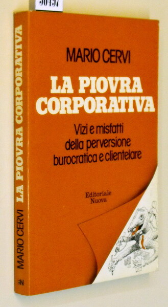 LA PIOVRA CORPORATIVA - Vizi e misfatti della perversione burocratica …