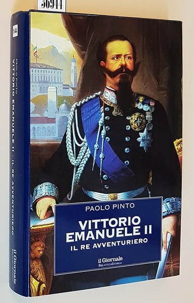 VITTORIO EMANUELE II il Re avventuriero