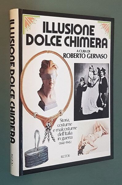 ILLUSIONE DOLCE CHIMERA - Storia, costume e malcostume dell'Italia in …