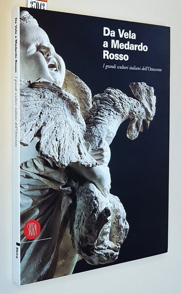 DA VELA A MEDARDO ROSSO - I grandi scultori italiani …