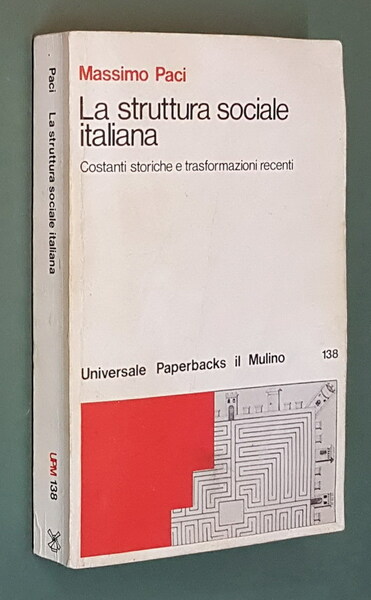 LA STRUTTURA SOCIALE ITALIANA - Costanti storiche e trasformazioni recenti