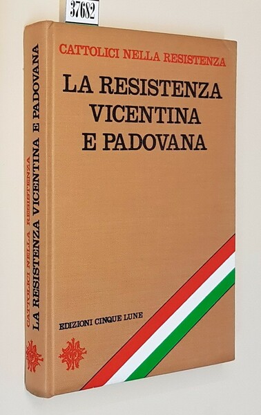 Cattolici nella Resistenza - LA RESISTENZA VICENTINA E PADOVANA