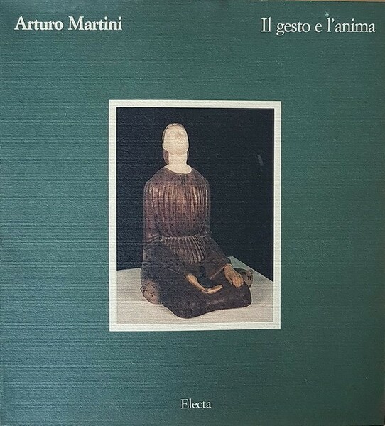 ARTURO MARTINI - IL GESTO E L'ANIMA