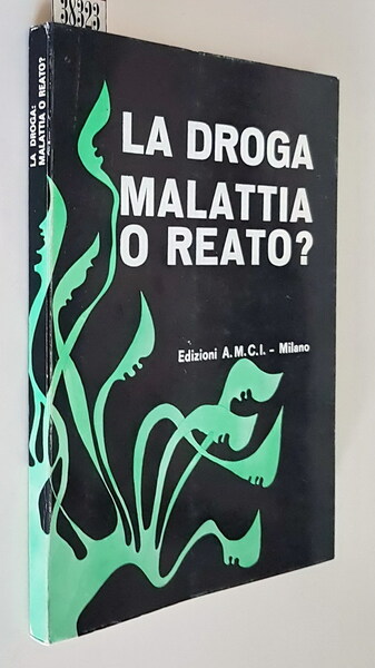 LA DROGA, MALATTIA O REATO?