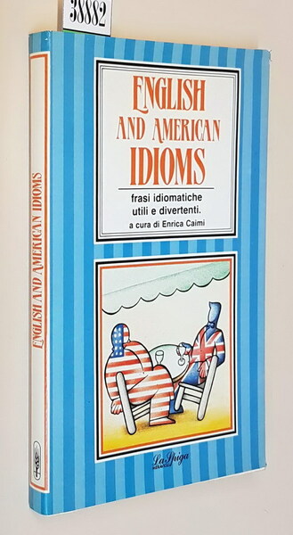 ENGLISH AND AMERICAN IDIOMS - Frasi idiomatiche utili e divertenti