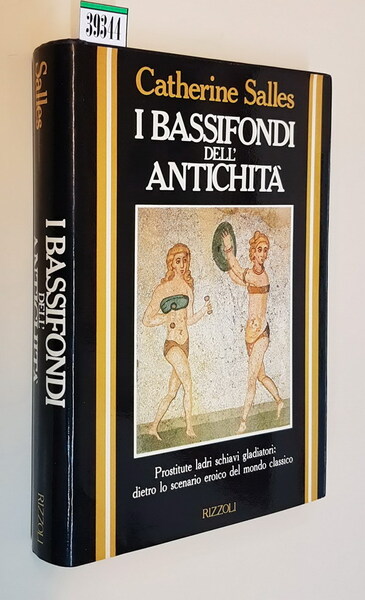 I BASSIFONDI DELL'ANTICHITA' - Prostitute ladri schiavi gladiatori: dietro lo …