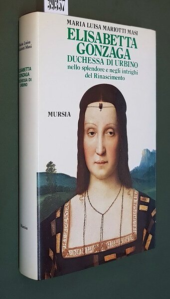 ELISABETTA GONZAGA DUCHESSA D'URBINO nello splendore e negli intrighi del …