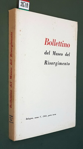 BOLLETTINO DEL MUSEO DEL RISORGIMENTO (anno V), 1960 - Parte …