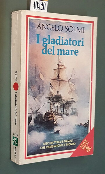 I GLADIATORI DEL MARE - Dieci battaglie navali che cambiarono …