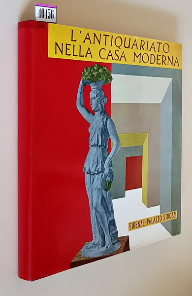 MOSTRA DELL'ANTIQUARIATO NELLA CASA MODERNA - Firenze - Palazzo Strozzi …