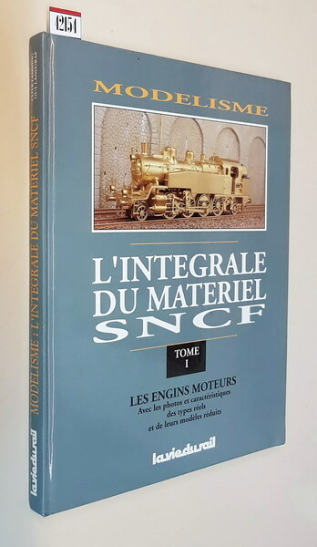 Modelisme, l'integrale du materiel SNCF (tome 1) - LES ENGINS …