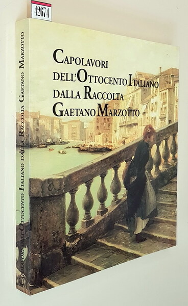 CAPOLAVORI DELL'OTTOCENTO ITALIANO DALLA RACCOLTA GAETANO MARZOTTO - Masterpieces of …
