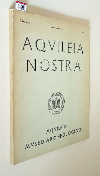 AQUILEIA NOSTRA - Rivista dell'Associazione Nazionale per Aquileia (ANNO XLIX) …