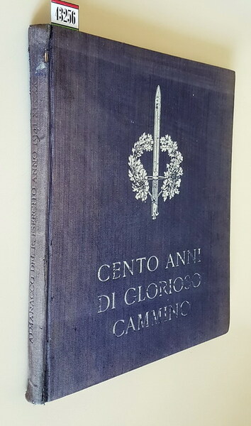 CENTO ANNI DI GLORIOSO CAMMINO - Almanacco del R. Esercito …