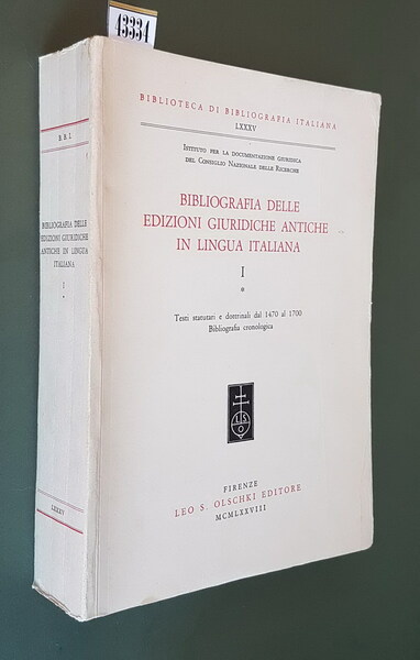 BIBLIOGRAFIA DELLE EDIZIONI GIURIDICHE ANTICHE IN LINGUA ITALIANA (vol. 1) …