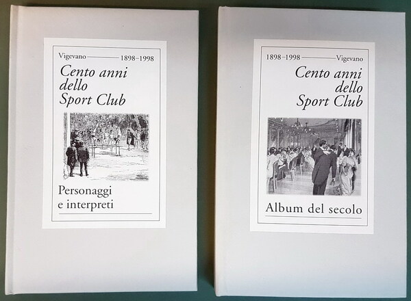 CENTO ANNI DELLO SPORT CLUB (Vigevano 1898-1998) - Personaggi e …