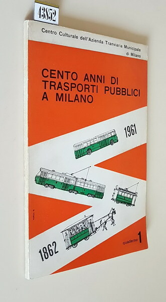 CENTO ANNI DI TRASPORTI PUBBLICI A MILANO 1862-1961 (quaderno 1)
