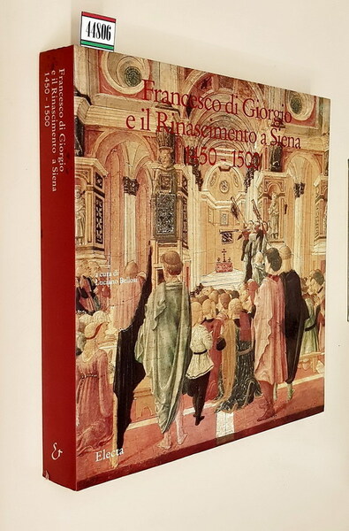 FRANCESCO DI GIORGIO E IL RINASCIMENTO A SIENA 1450-1500