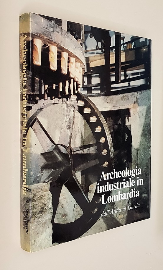 ARCHEOLOGIA INDUSTRIALE IN LOMBARDIA dall'Adda al Garda