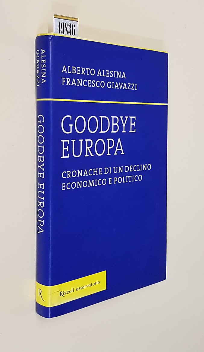 GOODBYE EUROPA - Cronache di un declino economico e politico