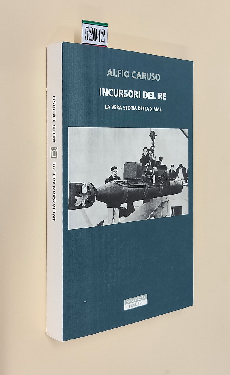 INCURSORI DEL RE - La vera storia della X Mas