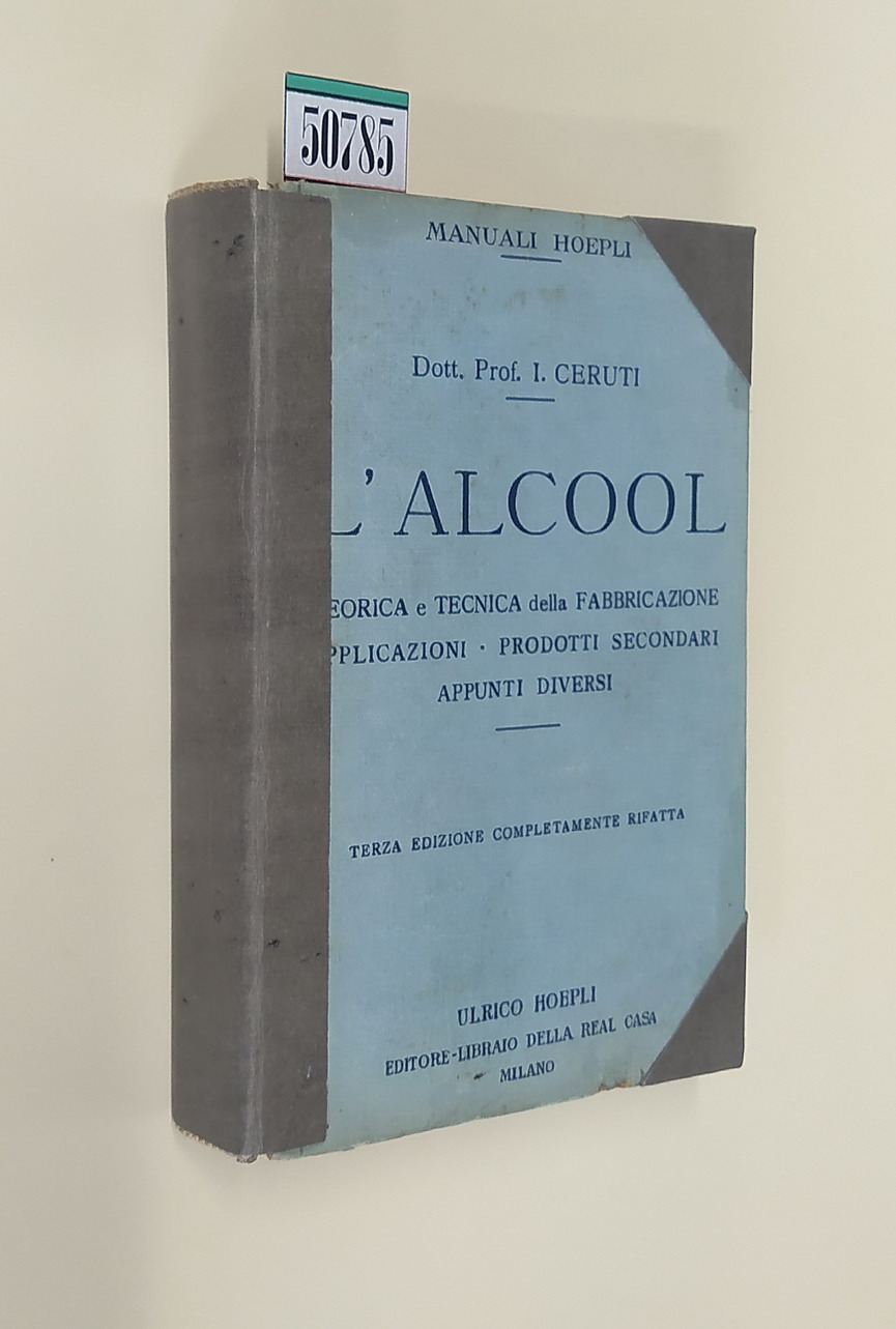 L'ALCOOL - Teorica e tecnica della fabbricazione, applicazioni, prodotti secondari, …