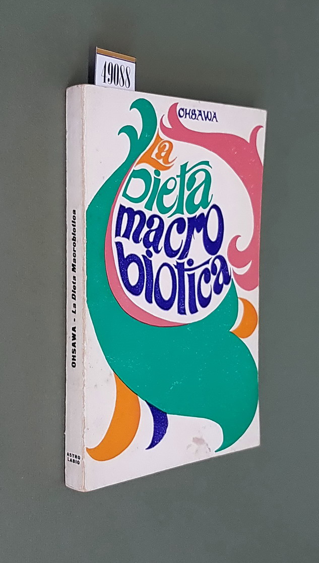 LA DIETA MACROBIOTICA o L'arte del ringiovanimento e della longevita'