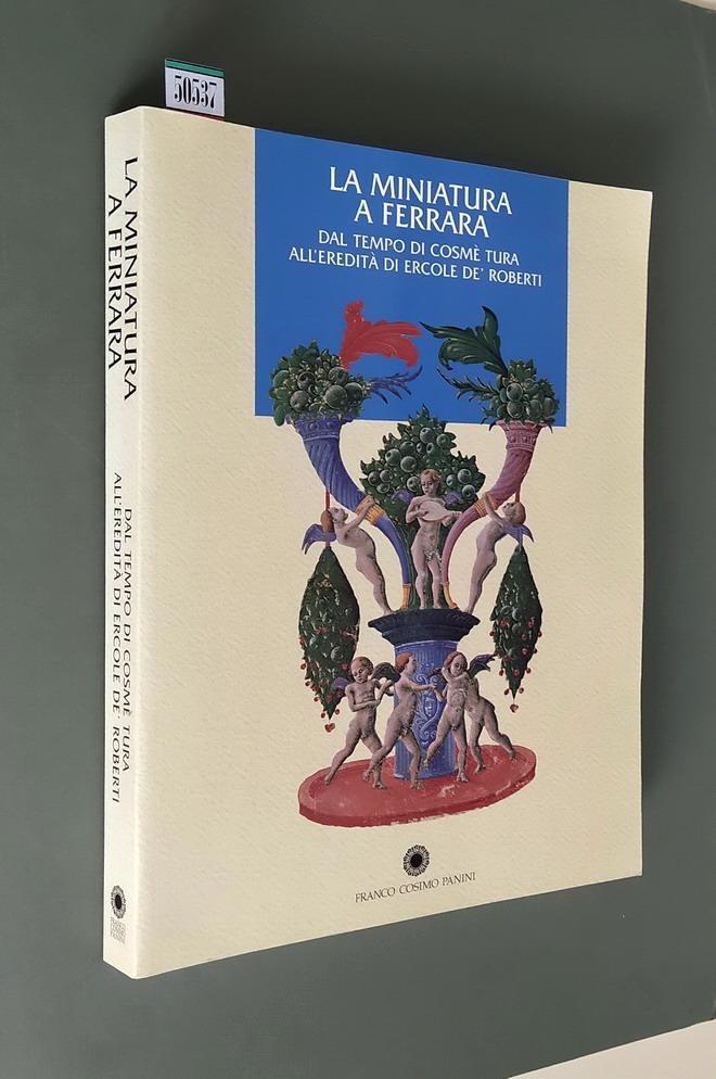 LA MINIATURA A FERRARA - Dal tempo di Cosme' Tura …