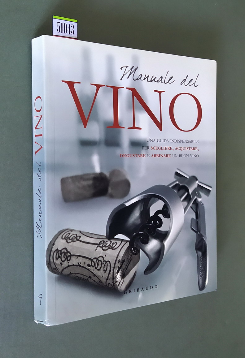 MANUALE DEL VINO - Una guida indispensabile per scegliere, acquistare, …