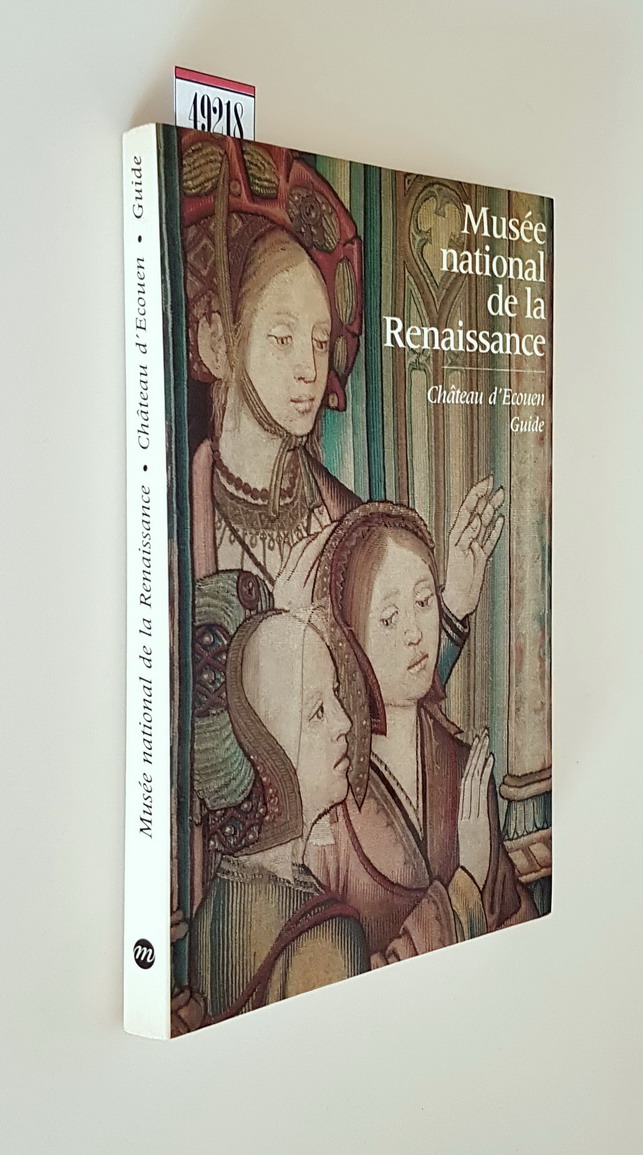 MUSEE NATIONAL DE LA RENAISSANCE - Chateau d'Ecouen guide