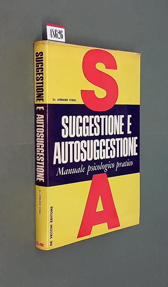 SUGGESTIONE E AUTOSUGGESTIONE - Manuale psicologico pratico