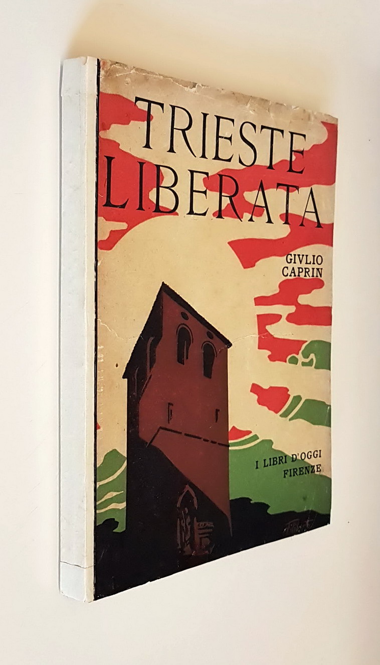TRIESTE LIBERATA - La italianita' fatale della Venezia Giulia e …
